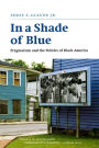In a Shade of Blue: Pragmatism and the Politics of Black America / Edition 1