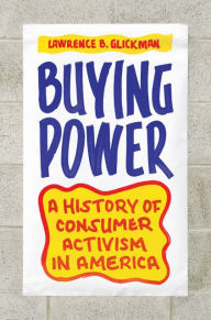 Title: Buying Power: A History of Consumer Activism in America, Author: Lawrence B. Glickman