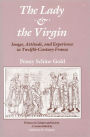 The Lady and the Virgin: Image, Attitude, and Experience in Twelfth-Century France