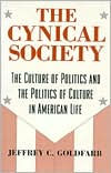 Title: The Cynical Society: The Culture of Politics and the Politics of Culture in American Life / Edition 1, Author: Jeffrey C. Goldfarb