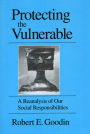 Protecting the Vulnerable: A Reanalysis of our Social Responsibilities / Edition 1
