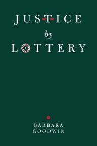 Title: Justice by Lottery, Author: Barbara Goodwin