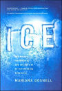 Ice: The Nature, the History, and the Uses of an Astonishing Substance