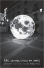 The Moon, Come to Earth: Dispatches from Lisbon