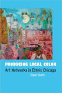 Producing Local Color: Art Networks in Ethnic Chicago