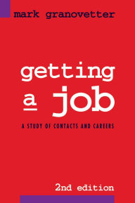 Title: Getting a Job: A Study of Contacts and Careers / Edition 2, Author: Mark  Granovetter
