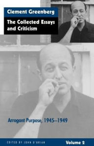 Title: The Collected Essays and Criticism, Volume 2: Arrogant Purpose, 1945-1949 / Edition 2, Author: Clement Greenberg