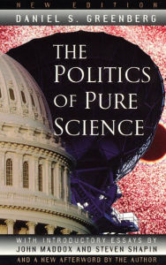 Title: The Politics of Pure Science / Edition 2, Author: Daniel S. Greenberg