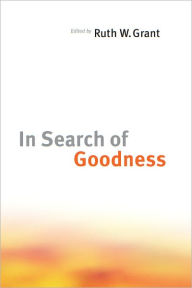 Title: In Search of Goodness, Author: Ruth W. Grant