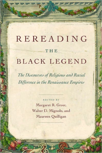 Rereading the Black Legend: The Discourses of Religious and Racial Difference in the Renaissance Empires