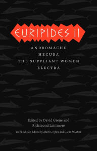 Title: Euripides II: Andromache, Hecuba, The Suppliant Women, Electra, Author: Euripides