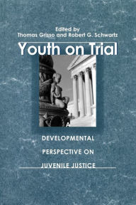 Title: Youth on Trial: A Developmental Perspective on Juvenile Justice / Edition 1, Author: Thomas Grisso