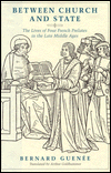 Title: Between Church and State: The Lives of Four French Prelates in the Late Middle Ages, Author: Bernard Guenée