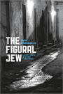 The Figural Jew: Politics and Identity in Postwar French Thought