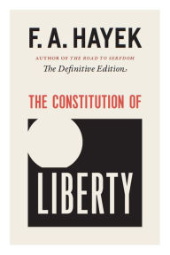 Title: The Constitution of Liberty: The Definitive Edition, Author: F. A. Hayek