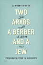 Two Arabs, a Berber, and a Jew: Entangled Lives in Morocco
