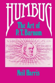 Title: Humbug: The Art of P. T. Barnum / Edition 1, Author: Neil Harris