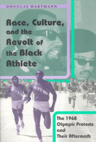 Title: Race, Culture, and the Revolt of the Black Athlete: The 1968 Olympic Protests and Their Aftermath / Edition 1, Author: Douglas Hartmann