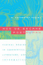 How We Became Posthuman: Virtual Bodies in Cybernetics, Literature, and Informatics