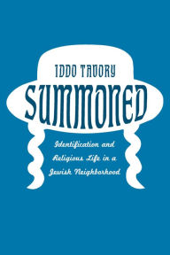 Title: Summoned: Identification and Religious Life in a Jewish Neighborhood, Author: Iddo Tavory
