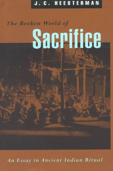 The Broken World of Sacrifice: An Essay in Ancient Indian Ritual / Edition 1