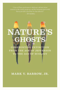 Nature's Ghosts: Confronting Extinction from the Age of Jefferson to the Age of Ecology
