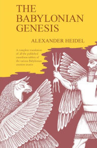 Title: The Babylonian Genesis: The Story of the Creation, Author: Alexander Heidel