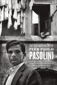 Title: The Selected Poetry of Pier Paolo Pasolini: A Bilingual Edition, Author: Pier Paolo Pasolini