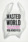 Wasted World: How Our Consumption Challenges the Planet