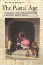 The Postal Age: The Emergence of Modern Communications in Nineteenth-Century America