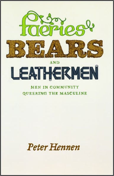 Faeries, Bears, and Leathermen: Men in Community Queering the Masculine