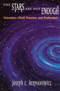 Title: The Stars Are Not Enough: Scientists--Their Passions and Professions / Edition 2, Author: Joseph C. Hermanowicz