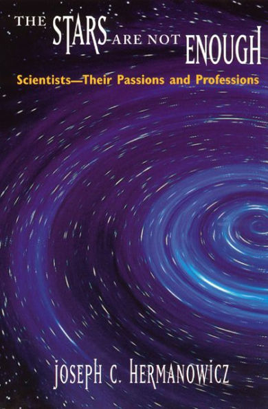 The Stars Are Not Enough: Scientists--Their Passions and Professions / Edition 2