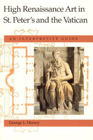 Title: High Renaissance Art in St. Peter's and the Vatican: An Interpretive Guide / Edition 2, Author: George L. Hersey
