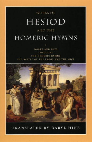 Works of Hesiod and the Homeric Hymns: Theogony . Works and Days . The Homeric Hymns . The Battle of the Frogs and the Mice