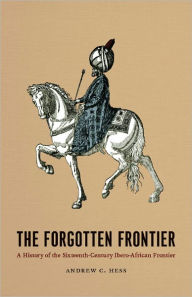 Title: The Forgotten Frontier: A History of the Sixteenth-Century Ibero-African Frontier, Author: Andrew C. Hess