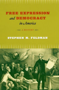Title: Free Expression and Democracy in America: A History, Author: Stephen M. Feldman