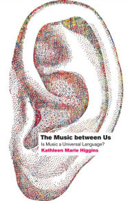 Title: The Music between Us: Is Music a Universal Language?, Author: Kathleen Marie Higgins
