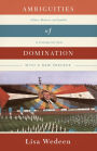 Ambiguities of Domination: Politics, Rhetoric, and Symbols in Contemporary Syria / Edition 2