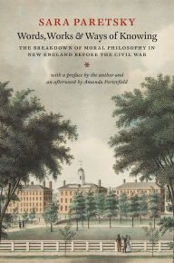 Title: Words, Works, and Ways of Knowing: The Breakdown of Moral Philosophy in New England before the Civil War, Author: Sara Paretsky