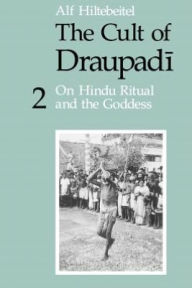 Title: The Cult of Draupadi, Volume 2: On Hindu Ritual and the Goddess, Author: Alf Hiltebeitel