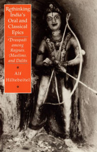 Rethinking India's Oral and Classical Epics; Draupadi among Rajputs, Muslims, and Dalits / Edition 2