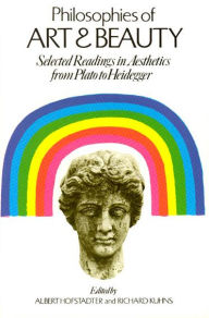 Title: Philosophies of Art and Beauty: Selected Readings in Aesthetics from Plato to Heidegger / Edition 2, Author: Albert Hofstadter