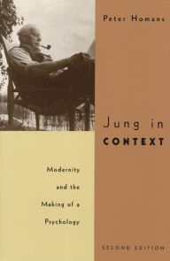 Title: Jung in Context: Modernity and the Making of a Psychology / Edition 2, Author: Peter Homans