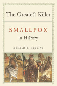 Title: The Greatest Killer: Smallpox in History / Edition 1, Author: Donald R. Hopkins
