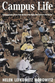 Title: Campus Life: Undergraduate Cultures from the End of the Eighteenth Century to the Present / Edition 1, Author: Helen Lefkowitz Horowitz