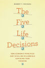 The Five Life Decisions: How Economic Principles and 18 Million Millennials Can Guide Your Thinking