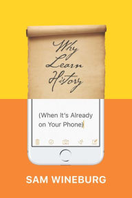 Title: Why Learn History (When It's Already on Your Phone), Author: Sam Wineburg