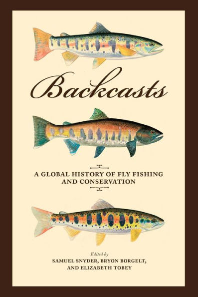 Backcasts: A Global History of Fly Fishing and Conservation