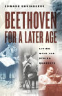 Beethoven for a Later Age: Living with the String Quartets